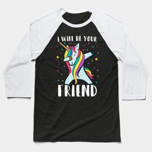 i will be your friend 6 Baseball T-Shirt